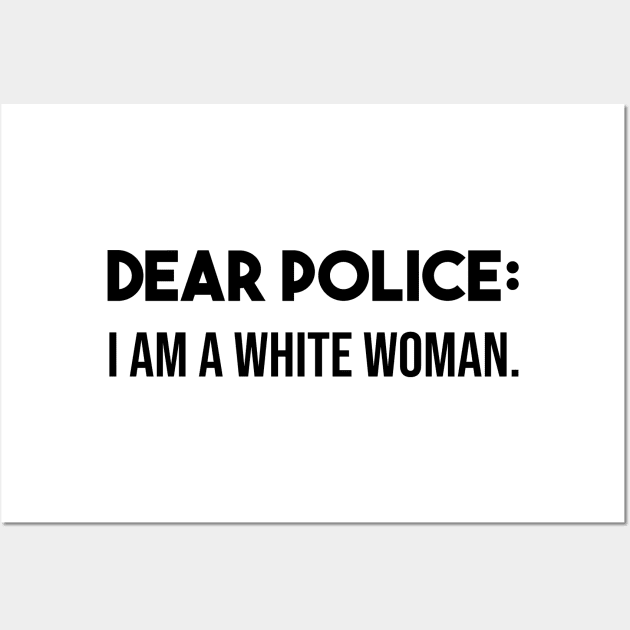 Dear police i am a white woman Wall Art by Mographic997